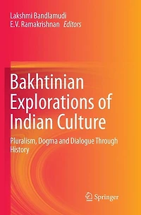 Bakhtinian Explorations of Indian Culture: Pluralism, Dogma and Dialogue Through History