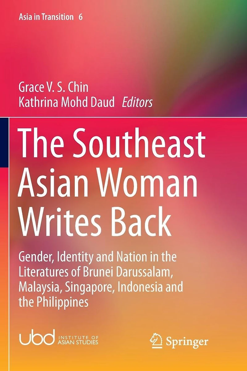 the Southeast Asian Woman Writes Back: Gender, Identity and Nation Literatures of Brunei Darussalam, Malaysia, Singapore, Indonesia Philippines
