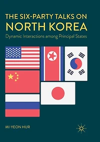 The Six-Party Talks on North Korea: Dynamic Interactions among Principal States