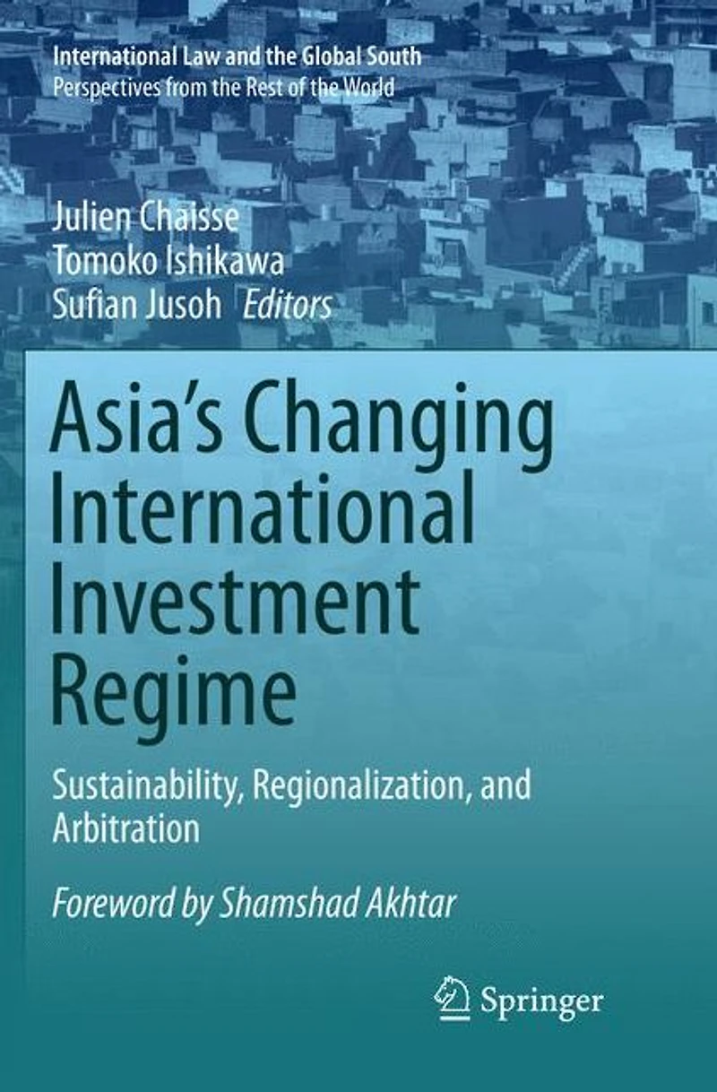 Asia's Changing International Investment Regime: Sustainability, Regionalization, and Arbitration