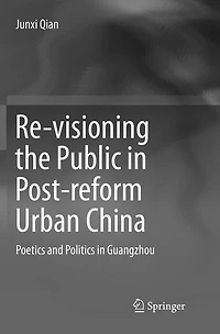 Re-visioning the Public Post-reform Urban China: Poetics and Politics Guangzhou