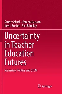 Uncertainty Teacher Education Futures: Scenarios, Politics and STEM