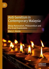 Anti-Semitism Contemporary Malaysia: Malay Nationalism, Philosemitism and Pro-Israel Expressions