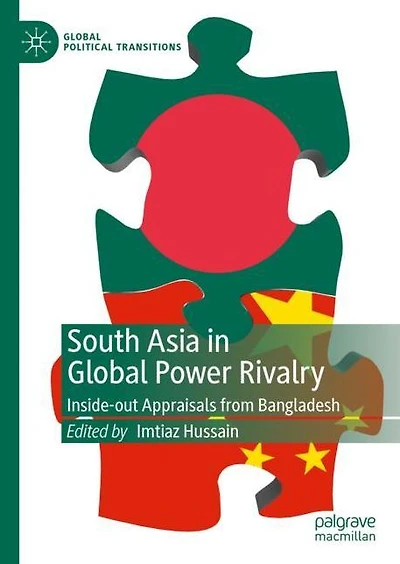 South Asia Global Power Rivalry: Inside-out Appraisals from Bangladesh