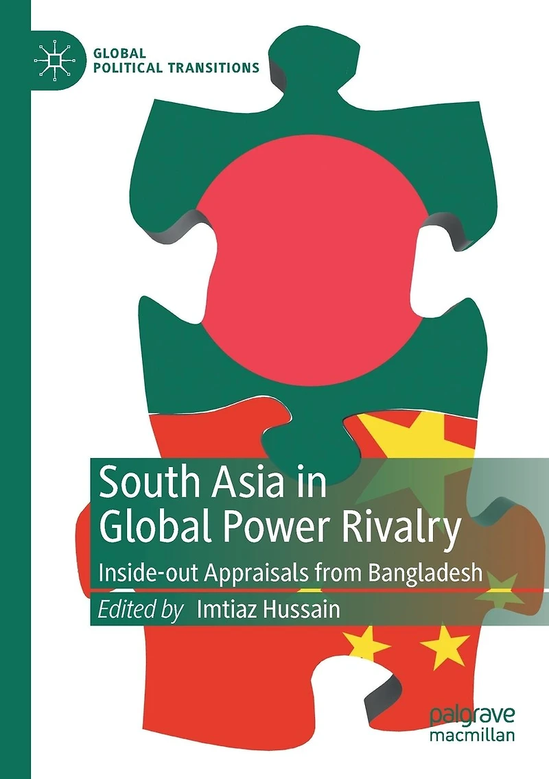 South Asia Global Power Rivalry: Inside-out Appraisals from Bangladesh