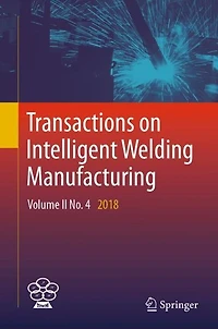 Transactions on Intelligent Welding Manufacturing: Volume II No. 4 2018