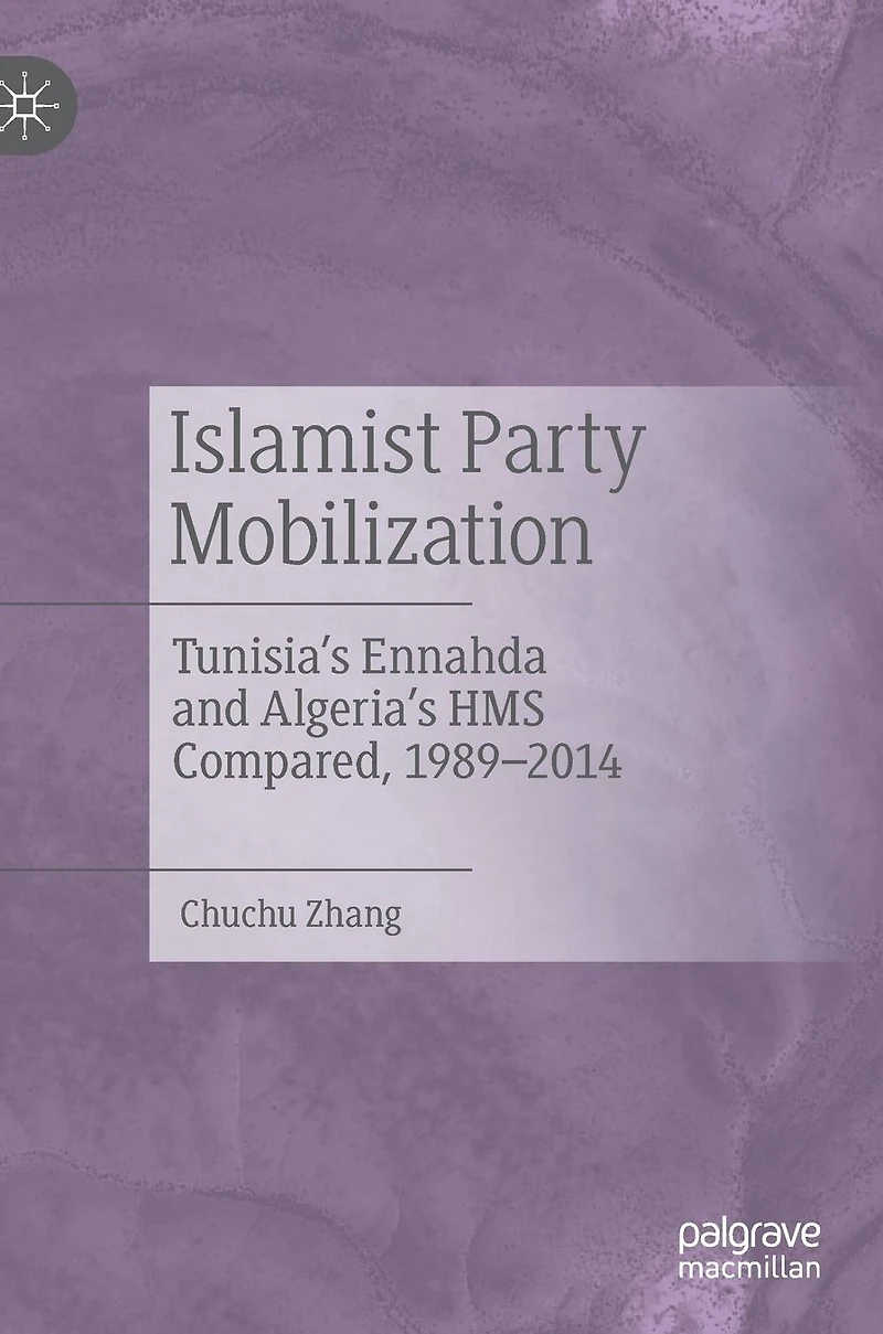 Islamist Party Mobilization: Tunisia's Ennahda and Algeria's HMS Compared, 1989-2014