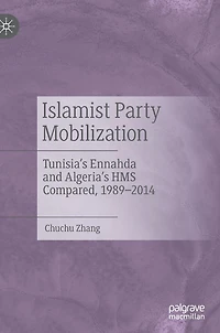 Islamist Party Mobilization: Tunisia's Ennahda and Algeria's HMS Compared, 1989-2014