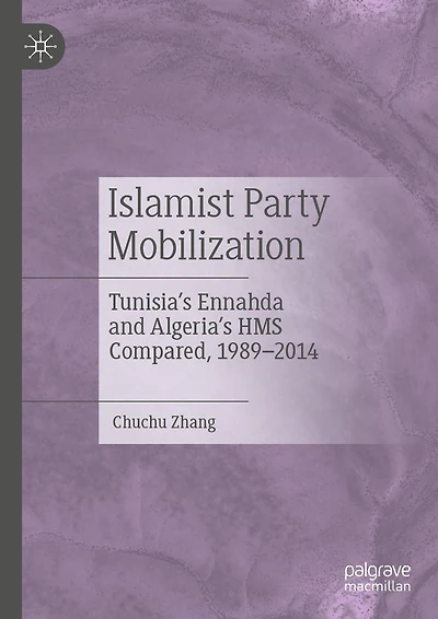 Islamist Party Mobilization: Tunisia's Ennahda and Algeria's HMS Compared, 1989-2014