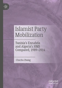 Islamist Party Mobilization: Tunisia's Ennahda and Algeria's HMS Compared, 1989-2014