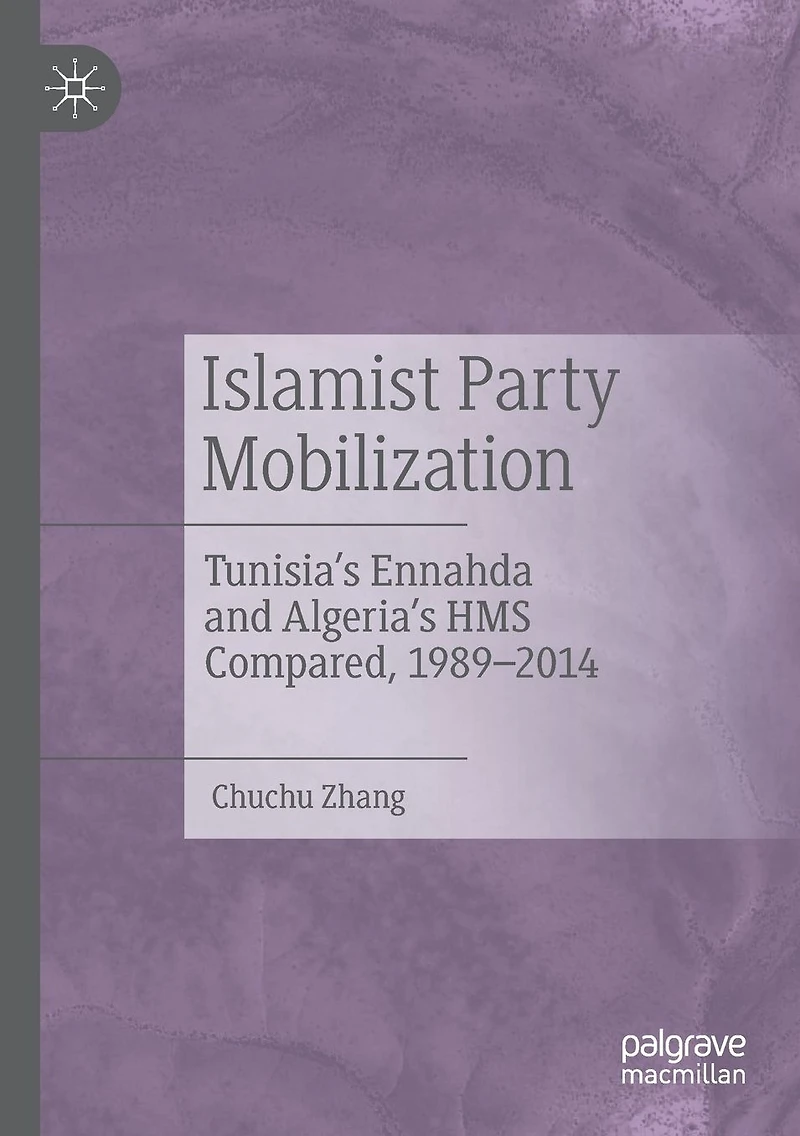 Islamist Party Mobilization: Tunisia's Ennahda and Algeria's HMS Compared, 1989-2014