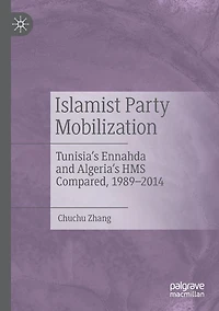 Islamist Party Mobilization: Tunisia's Ennahda and Algeria's HMS Compared, 1989-2014