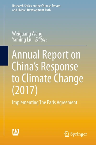 Annual Report on China's Response to Climate Change (2017): Implementing The Paris Agreement