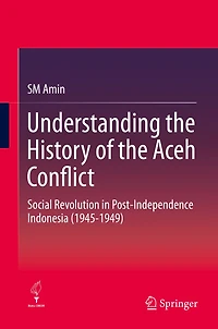 Understanding the History of Aceh Conflict: Social Revolution Post-Independence Indonesia (1945-1949)