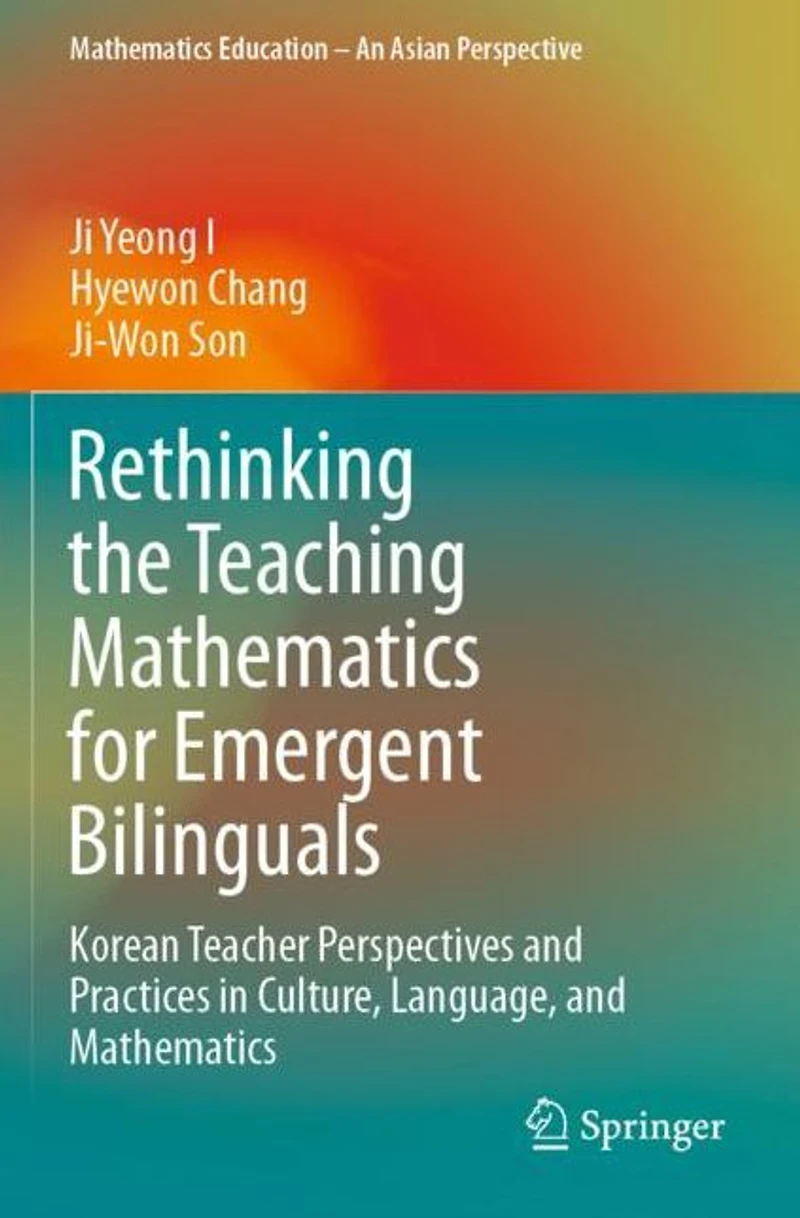 Rethinking the Teaching Mathematics for Emergent Bilinguals: Korean Teacher Perspectives and Practices Culture, Language,