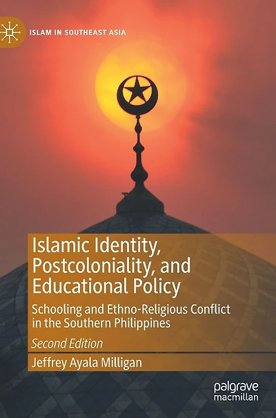 Islamic Identity, Postcoloniality, and Educational Policy: Schooling Ethno-Religious Conflict the Southern Philippines