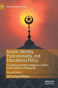 Islamic Identity, Postcoloniality, and Educational Policy: Schooling Ethno-Religious Conflict the Southern Philippines