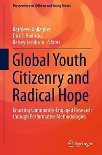Global Youth Citizenry and Radical Hope: Enacting Community-Engaged Research through Performative Methodologies