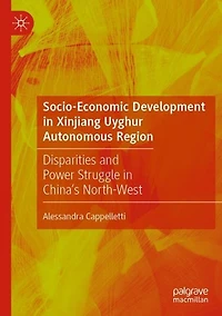 Socio-Economic Development in Xinjiang Uyghur Autonomous Region: Disparities and Power Struggle in China's North-West