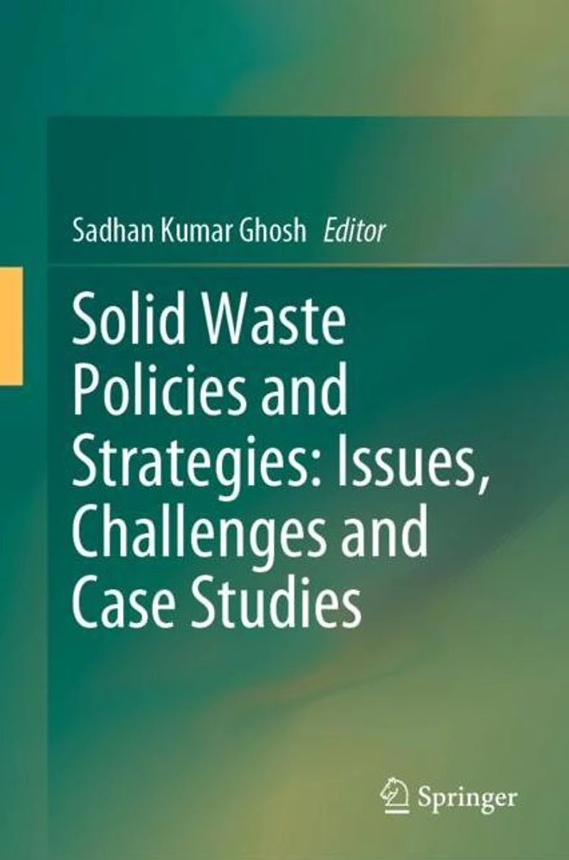 Solid Waste Policies and Strategies: Issues, Challenges Case Studies
