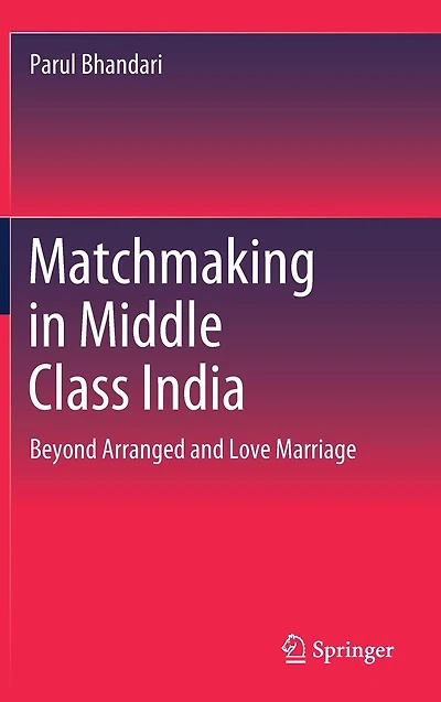 Matchmaking Middle Class India: Beyond Arranged and Love Marriage