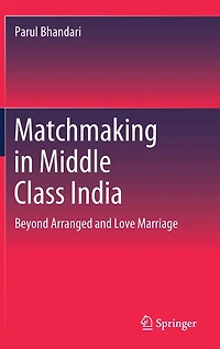 Matchmaking Middle Class India: Beyond Arranged and Love Marriage
