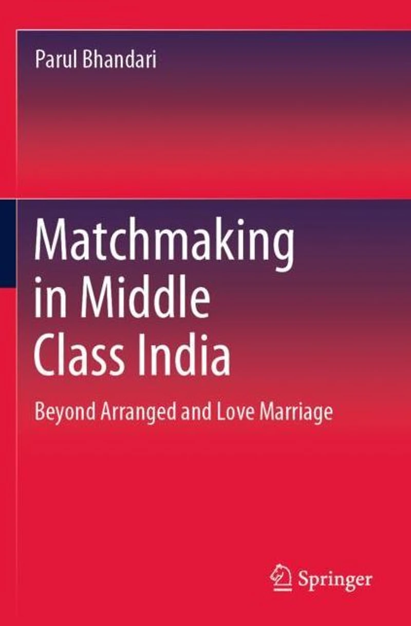 Matchmaking Middle Class India: Beyond Arranged and Love Marriage