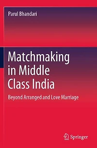 Matchmaking Middle Class India: Beyond Arranged and Love Marriage