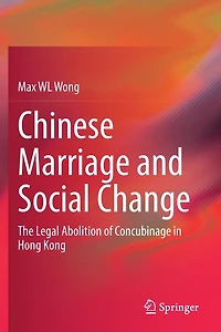 Chinese Marriage and Social Change: The Legal Abolition of Concubinage Hong Kong