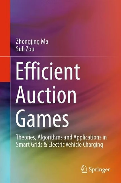 Efficient Auction Games: Theories, Algorithms and Applications Smart Grids & Electric Vehicle Charging