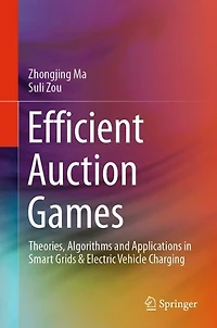 Efficient Auction Games: Theories, Algorithms and Applications Smart Grids & Electric Vehicle Charging