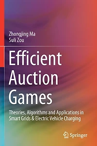 Efficient Auction Games: Theories, Algorithms and Applications Smart Grids & Electric Vehicle Charging