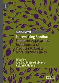 Placemaking Sandbox: Emergent Approaches, Techniques and Practices to Create More Thriving Places