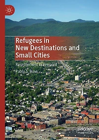 Refugees New Destinations and Small Cities: Resettlement Vermont