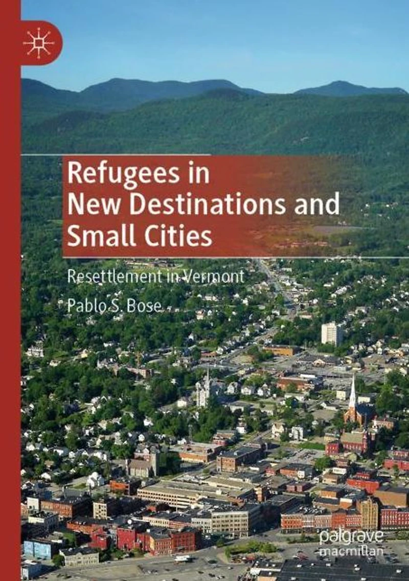 Refugees New Destinations and Small Cities: Resettlement Vermont