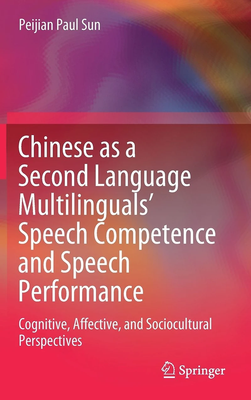 Chinese as a Second Language Multilinguals' Speech Competence and Performance: Cognitive, Affective, Sociocultural Perspectives