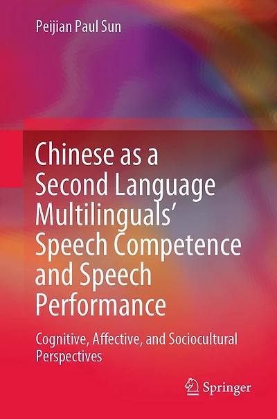 Chinese as a Second Language Multilinguals' Speech Competence and Performance: Cognitive, Affective, Sociocultural Perspectives