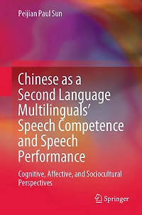 Chinese as a Second Language Multilinguals' Speech Competence and Performance: Cognitive, Affective, Sociocultural Perspectives