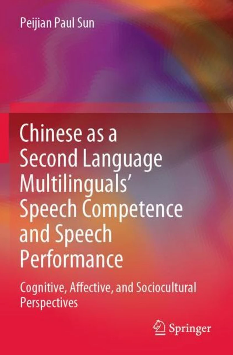 Chinese as a Second Language Multilinguals' Speech Competence and Performance: Cognitive, Affective, Sociocultural Perspectives