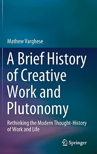A Brief History of Creative Work and Plutonomy: Rethinking the Modern Thought-History Life