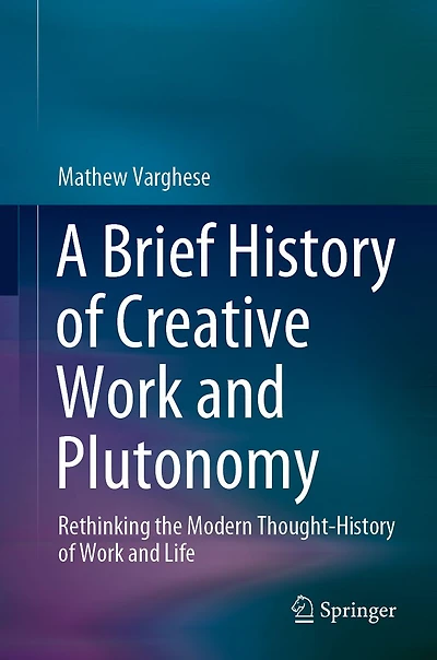 A Brief History of Creative Work and Plutonomy: Rethinking the Modern Thought-History Life