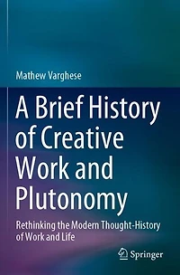 A Brief History of Creative Work and Plutonomy: Rethinking the Modern Thought-History Life
