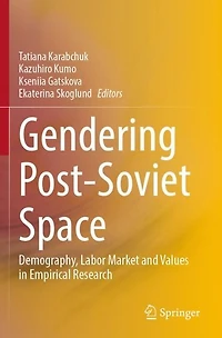 Gendering Post-Soviet Space: Demography, Labor Market and Values Empirical Research