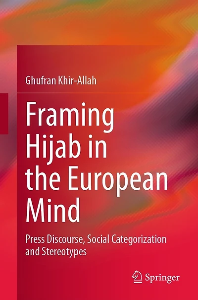 Framing Hijab the European Mind: Press Discourse, Social Categorization and Stereotypes