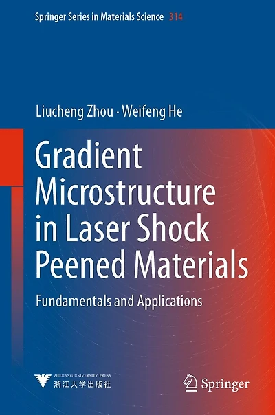 Gradient Microstructure Laser Shock Peened Materials: Fundamentals and Applications