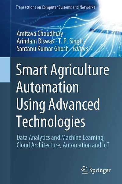 Smart Agriculture Automation Using Advanced Technologies: Data Analytics and Machine Learning, Cloud Architecture, IoT