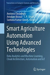 Smart Agriculture Automation Using Advanced Technologies: Data Analytics and Machine Learning, Cloud Architecture, IoT