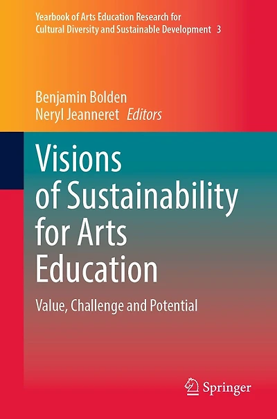 Visions of Sustainability for Arts Education: Value, Challenge and Potential