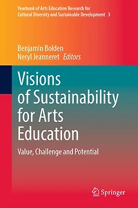 Visions of Sustainability for Arts Education: Value, Challenge and Potential