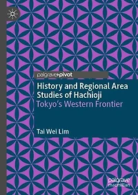 History and Regional Area Studies of Hachioji: Tokyo's Western Frontier